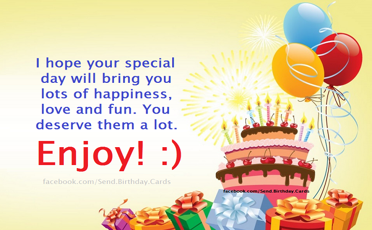 I hope your special day will bring you lots of happiness, love and fun. | Birthday Cards