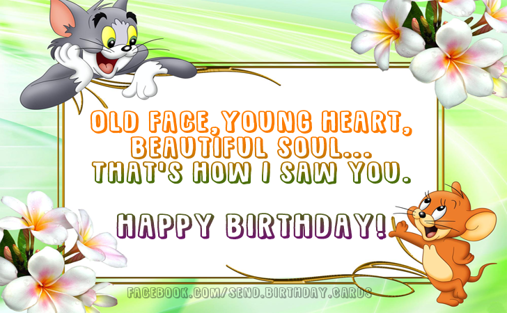 Old face, young heart, beautiful soul... | Birthday Cards