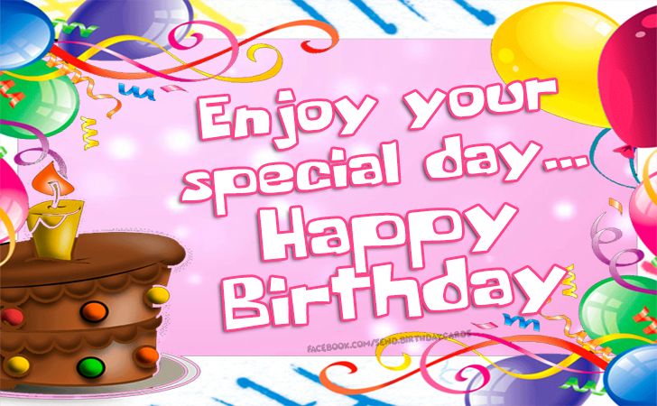 Enjoy your special day... Happy Birthday | Birthday Cards