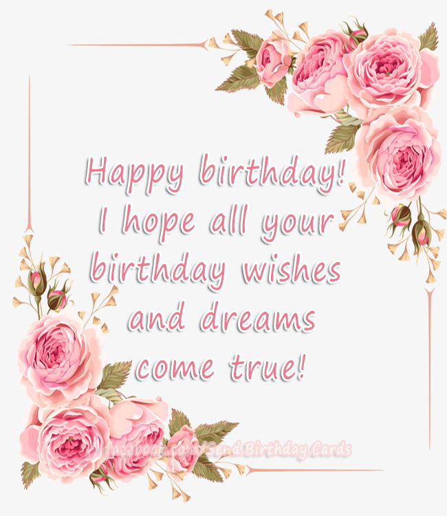 I hope all your birthday wishes and dreams come true! | Birthday Cards