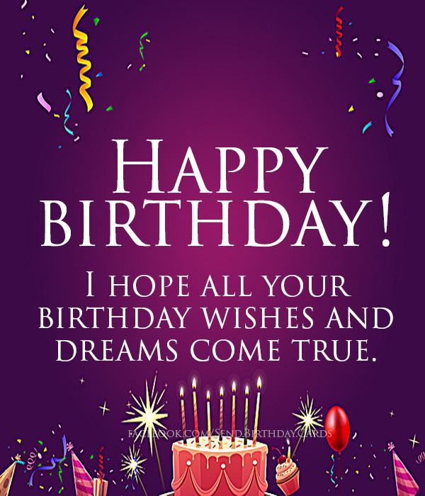 I hope all your birthday wishes and dreams come true | Birthday Cards