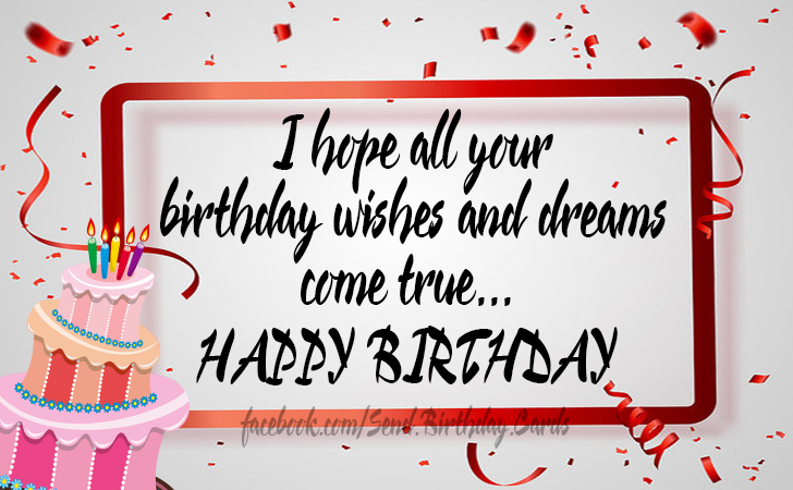 I hope all your  birthday wishes and dreams  come true... | Birthday Cards