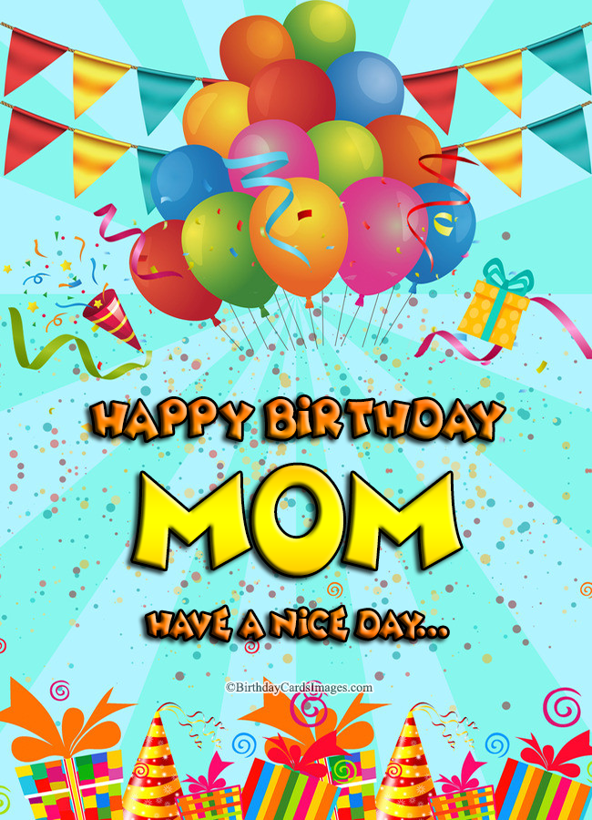 Happy Birthday Mom, have a nice day… | Birthday Cards