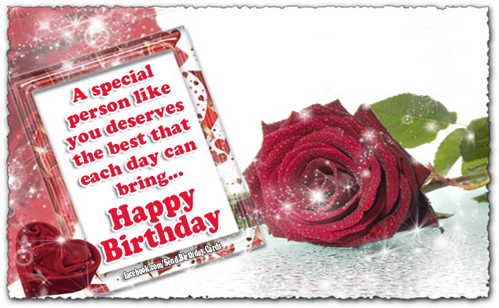 A special person like you deserves the best that each day can bring... Happy Birthday 🌹🌹🌹