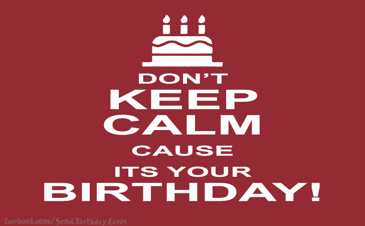 Dont Keep Calm Cause Its Your Birthday! | Birthday Cards