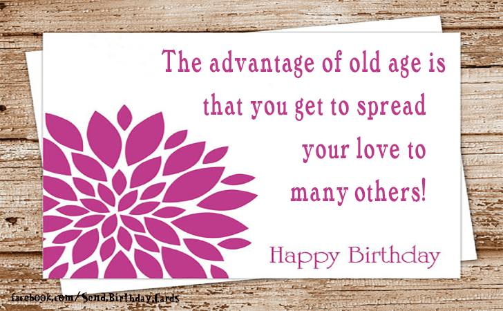 The advantage of old age... | Birthday Cards