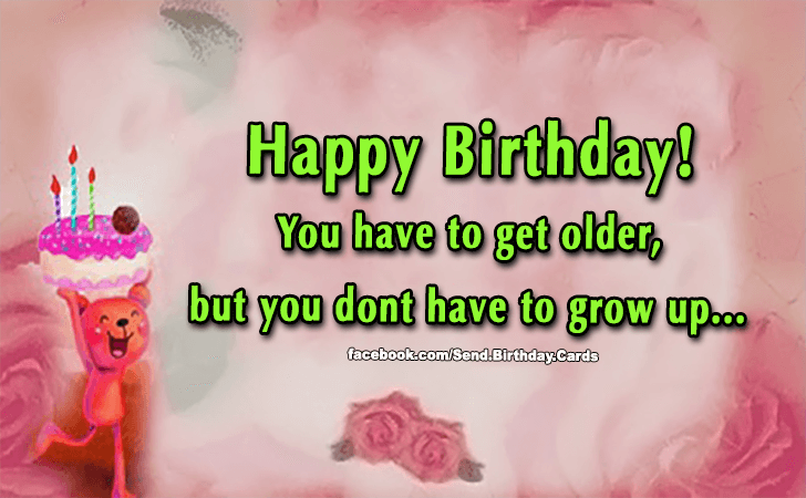 You have to get older... | Birthday Cards