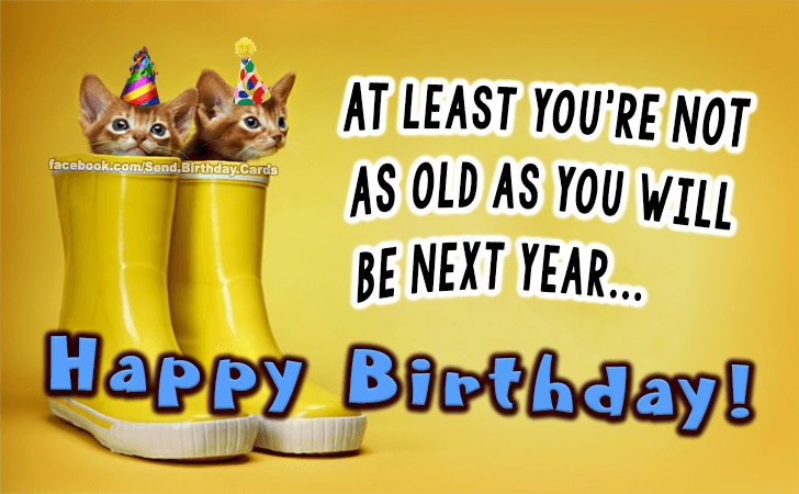 At least you're not as old... | Birthday Cards