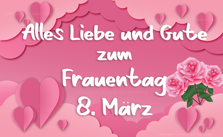 Alles Liebe und Gute zum Frauentag, 8. März- Bilder, Sprüche und Wünsche zum Frauentag