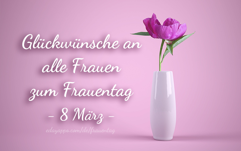 Glückwünsche an alle Frauen zum Frauentag - 8 März