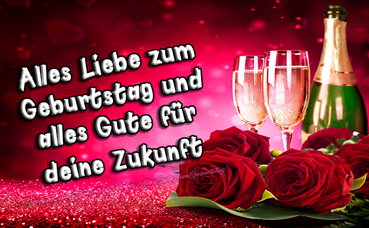 Alles Liebe zum Geburtstag und alles Gute für deine Zukunft - Bilder, Sprüche und Wünsche zum Geburtstag.