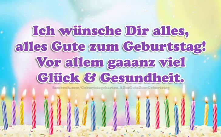 Ich wünsche Dir alles,
alles Gute zum Geburtstag!
Vor allem gaaanz viel
Glück & Gesundheit.  - Bilder, Sprüche und Wünsche zum Geburtstag.