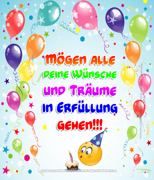 Mögen alle deine Wünsche und Träume in Erfüllung gehen!!! 🎈🎈🎈 - Bilder, Sprüche und Wünsche zum Geburtstag.