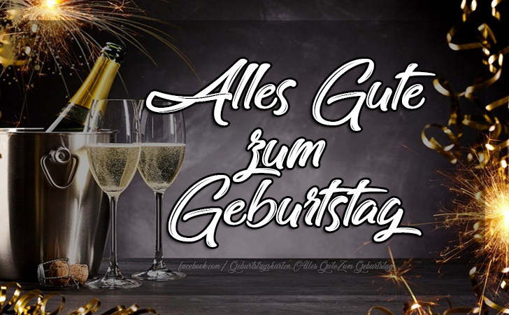 Alles Gute zum Geburtstag 🥂🍾 - Bilder, Sprüche und Wünsche zum Geburtstag.