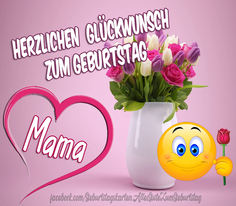 Geburtstagsbilder für die Mama: Herzlichen Glückwunsch zum Geburtstag, viel Glück und Gesundheit für dich meine Mutter - Bilder, Sprüche und Wünsche zum Geburtstag.