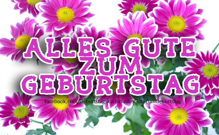 Alles Gute zum Geburtstag - Bilder, Sprüche und Wünsche zum Geburtstag.