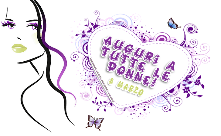 Auguri a tutte le Donne! 8 Marzo