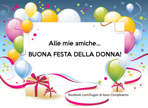 BUONA FESTA DELLA DONNA, 8 Marzo