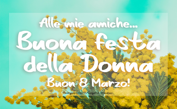 Buona festa della Donna, 8 Marzo