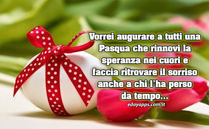 Auguri di Buona Pasqua - Vorrei augurare a tutti una Pasqua che rinnovi la speranza nei cuori e faccia ritrovare il sorriso anche a chi l ha perso da tempo...