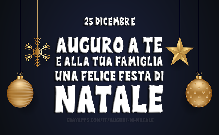 Auguri di Natale | 25 dicembre: Auguro a te e alla tua famiglia una felice festa di Natale