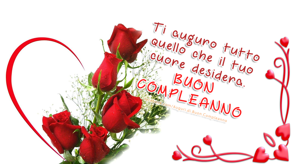 Ti Auguro Tutto Quello Che Il Tuo Cuore Desidera Rose Rosse Cartolina Auguri Di Buon Compleanno