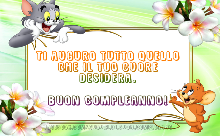 Auguri di Buon Compleanno: Ti auguro tutto quello che il tuo cuore desidera. Buon Compleanno!