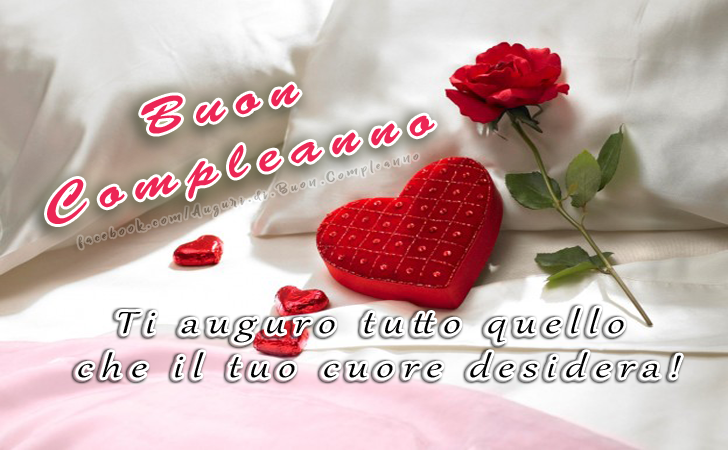 Auguri di Buon Compleanno: Ti auguro tutto quello che il tuo cuore desidera!