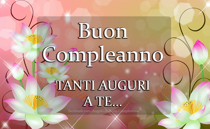 Auguri di Buon Compleanno: Buon
Compleanno
TANTI AUGURI
A TE...