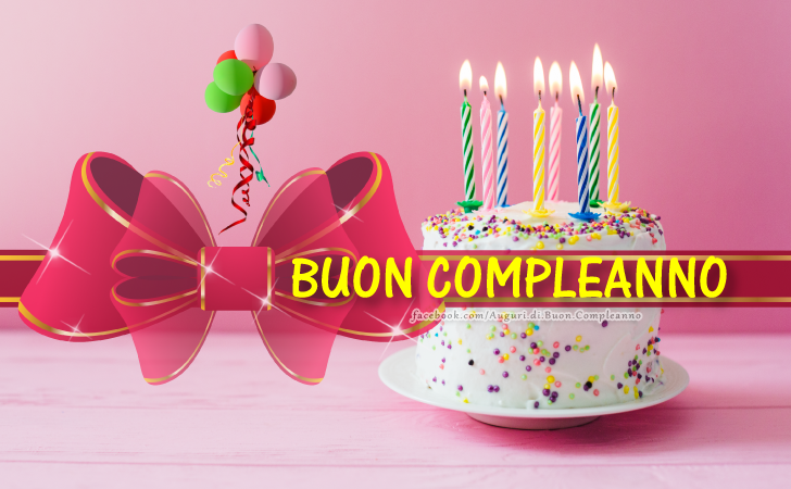 Auguri di Buon Compleanno: Buon Compleanno - Auguri di Buon Compleanno