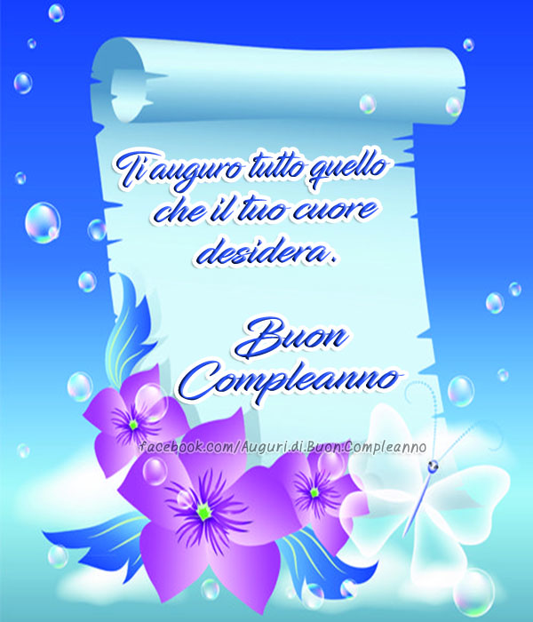 Auguri di Buon Compleanno: Ti auguro tutto quello che il tuo cuore desidera. 
Buon Compleanno 🎈🎂🥂♥️🎁🌹