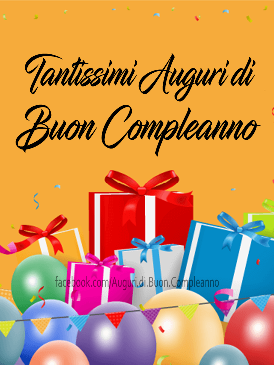 Auguri di Buon Compleanno: Tantissimi Auguri di Buon Compleanno 🎁😊🎈🎂