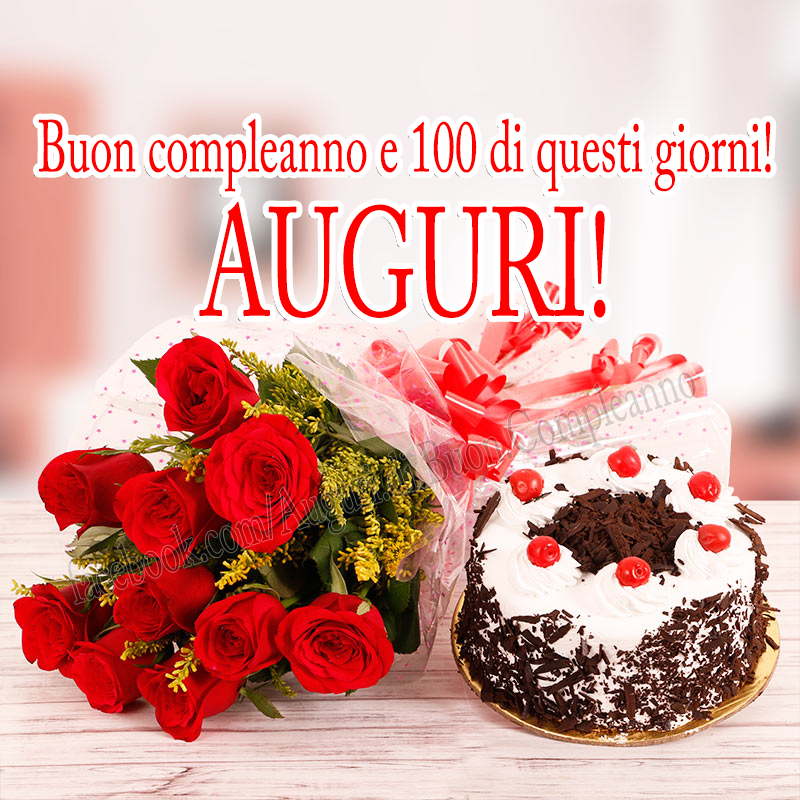 Buon Compleanno E 100 Di Questi Giorni Auguri Auguri Di Buon Compleanno