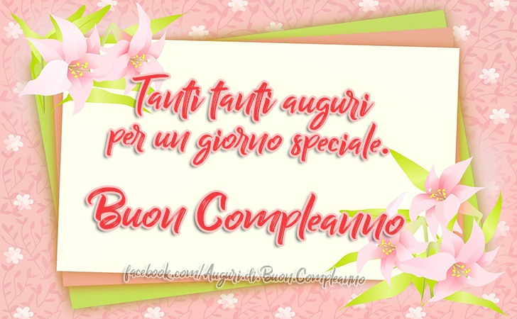 Auguri di Buon Compleanno: Tanti tanti auguri per un giorno speciale! Buon Compleanno