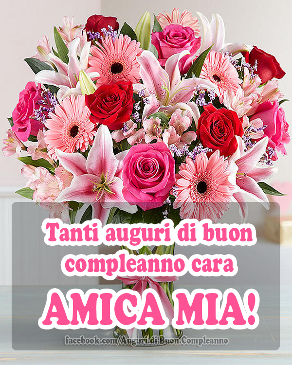 Auguri di Buon Compleanno: Tanti auguri di buon compleanno
cara AMICA MIA! 💐💐💐