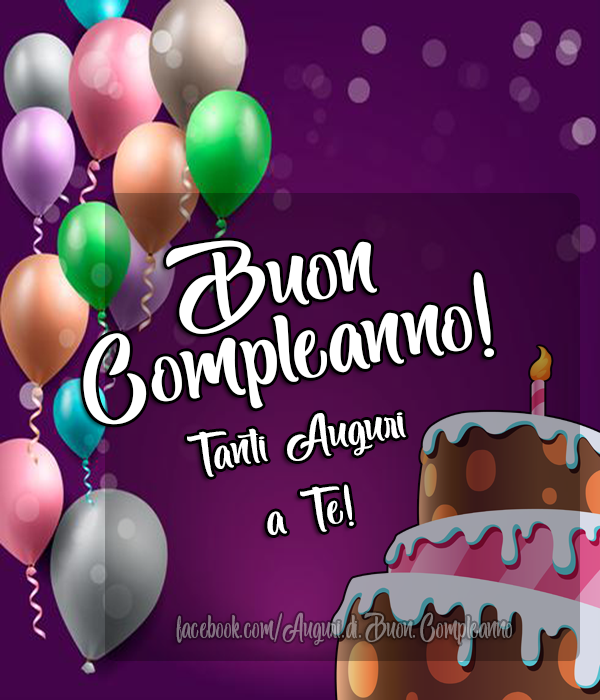 Auguri di Buon Compleanno: Tanti Auguri a Te! Auguri di Buon Compleanno immagini