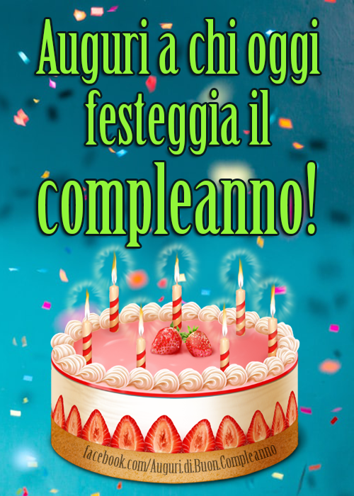 Auguri di Buon Compleanno: Auguri a chi oggi festeggia il compleanno! ️🎂
