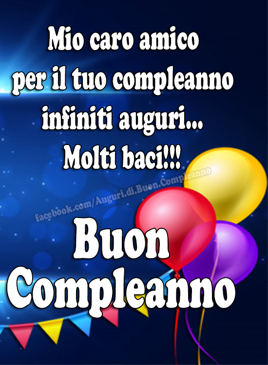 Auguri di Buon Compleanno: Mio caro amico per il tuo compleanno infiniti auguri...
Molti baci!!! 😘 🎈🎂