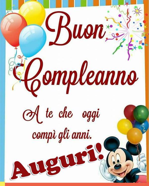 Auguri di Buon Compleanno: A te che oggi compi gli anni. Buon Compleanno - AUGURI 🎈🎈🎈