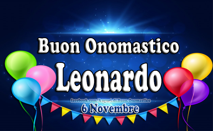 Auguri di Buon Compleanno: Auguri di Buon Onomastico Leonardo (6 novembre)