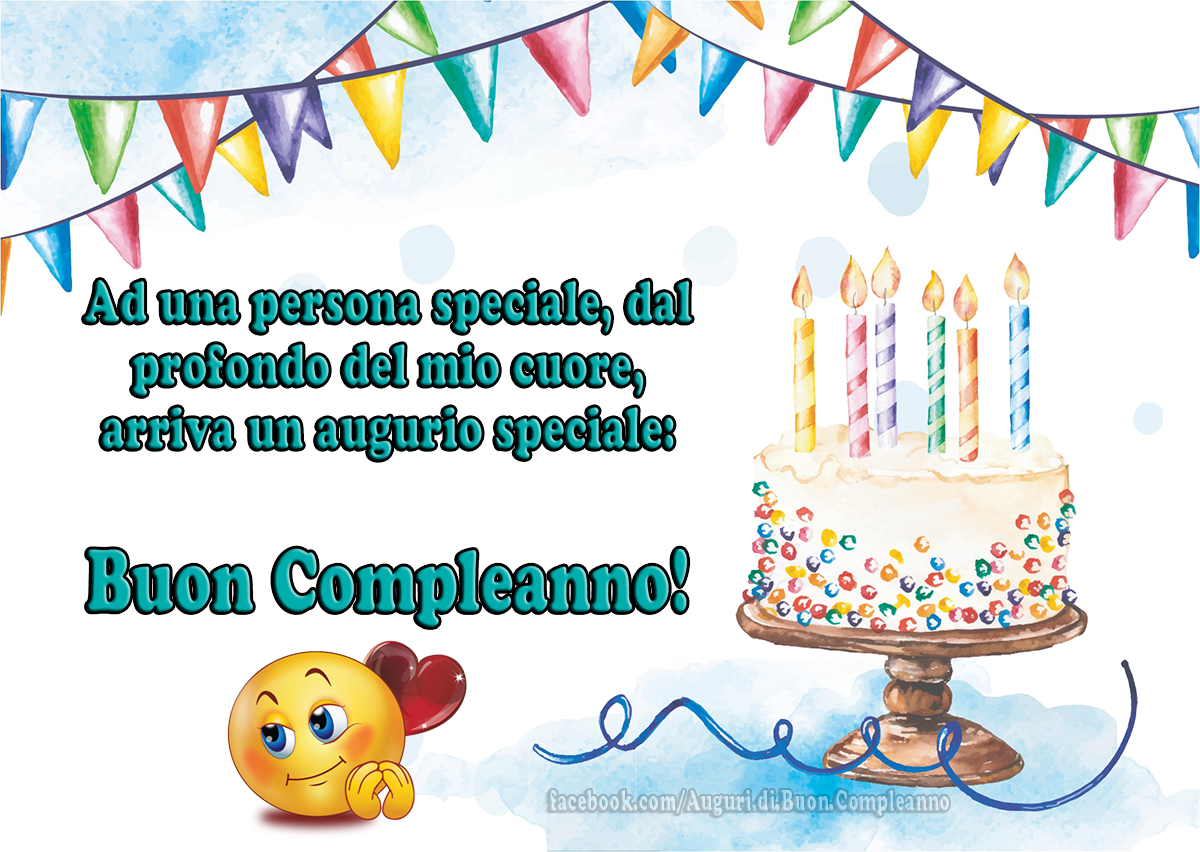 Auguri di Buon Compleanno: Ad una persona speciale, dal profondo del mio cuore, arriva un augurio speciale: Buon Compleanno!