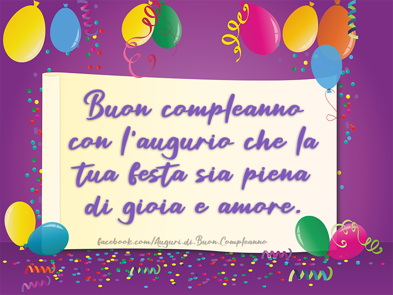 Auguri di Buon Compleanno: Buon compleanno con l'augurio che la tua festa sia piena di gioia e amore.