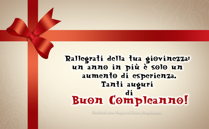 Auguri di Buon Compleanno: Rallegrati della tua giovinezza: un anno in più è solo un aumento di esperienza. Tanti auguri di Buon Compleanno!