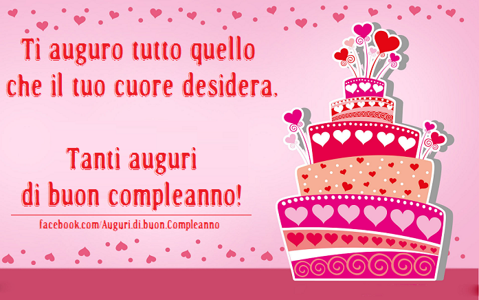 Auguri di Buon Compleanno: Ti auguro tutto quello che il tuo cuore desidera - Buon Compleanno