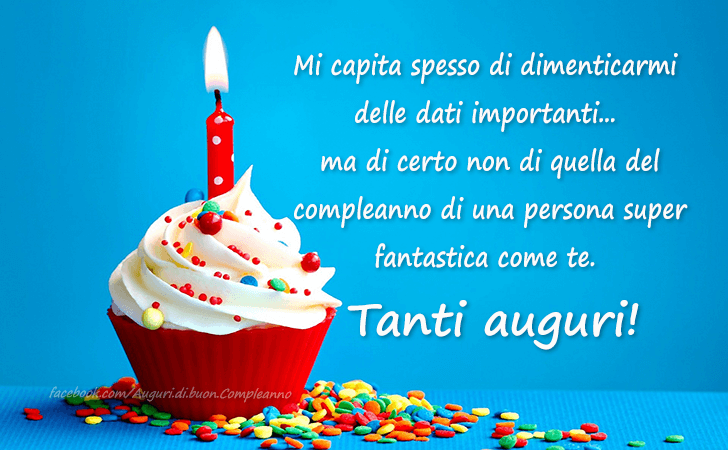 Auguri di Buon Compleanno: Mi capita spesso di dimenticarmi delle dati importanti... Ma di certo non di quella del compleanno di una persona super fantastica come te.