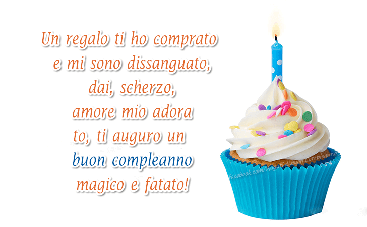 Auguri di Buon Compleanno: Un regalo ti ho comparato e mi sono dissanguato, dai, scherzo, amore mio adora to, ti auguro un buon compleanno magico e fatato!