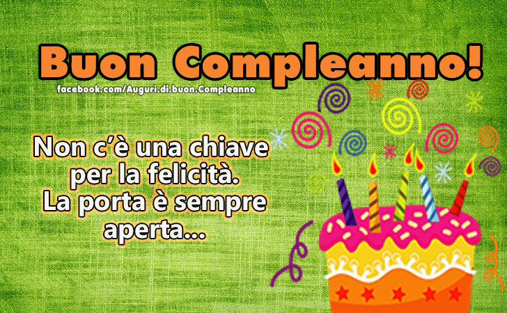 Auguri di Buon Compleanno: Non c e una chiave per la felicita. La porta e sempre aperta...