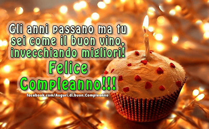 Auguri di Buon Compleanno: Gli anni passano ma tu sei come il buon vino, invecchiando migliori!