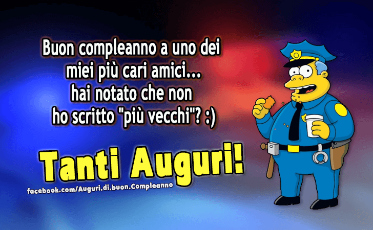 Auguri di Buon Compleanno: Buon compleanno a uno dei miei piu cari amici...hai notato che non ho scritto piu vecchi? :)