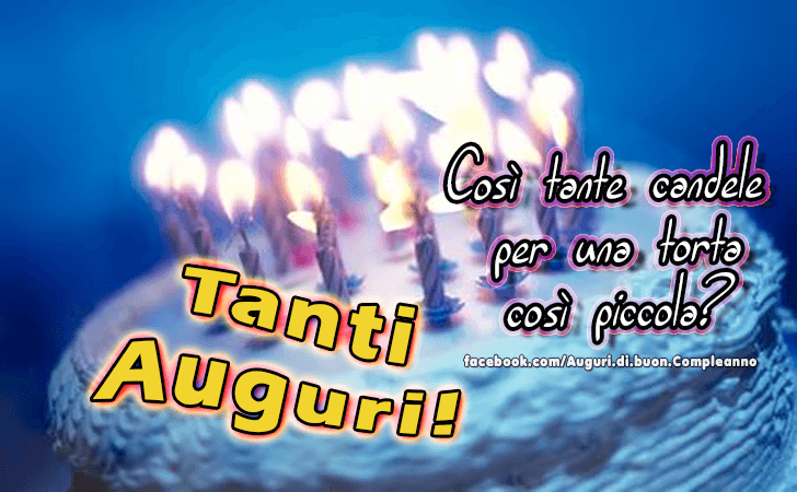 Auguri di Buon Compleanno: Cosi tante candele per una torta cosi piccola? Tanti Auguri!